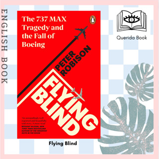 [Querida] หนังสือภาษาอังกฤษ Flying Blind : The 737 MAX Tragedy and the Fall of Boeing by Peter Robison