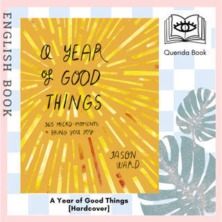 [Querida] หนังสือภาษาอังกฤษ A Year of Good Things : 365 micro-moments to bring you joy [Hardcover] by Jason Ward
