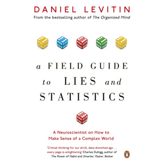 A Field Guide to Lies and Statistics : A Neuroscientist on How to Make Sense of a Complex World