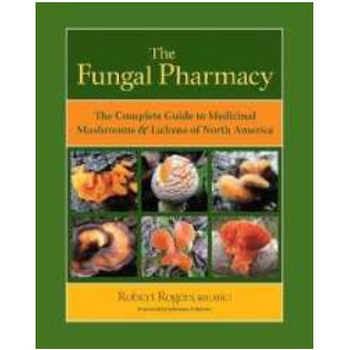 The Fungal Pharmacy : The Complete Guide to Medicinal Mushrooms and Lichens of North America [Paperback]