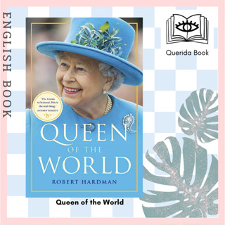 [Querida] หนังสือภาษาอังกฤษ Queen of the World by Robert Hardman