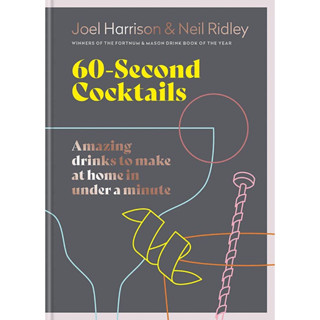 60 SECOND COCKTAILS : AMAZING DRINKS TO MAKE AT HOME IN A MINUTE