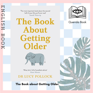 The Book about Getting Older : The essential comforting guide to ageing with wise advice for the highs and lows