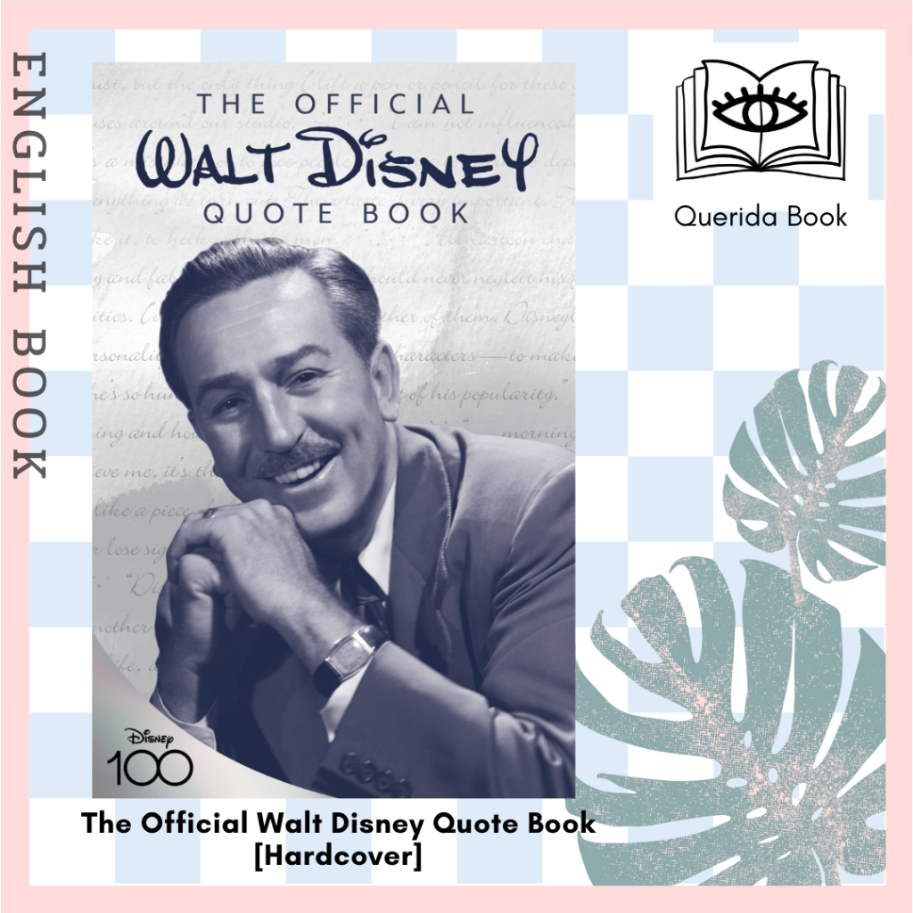 The Official Walt Disney Quote Book : Over 300 Quotes with Newly Researched and Assembled Material [