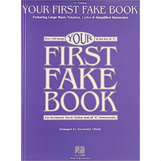 Your First Fake Book: Over 100 Songs in the Key of "C" for Keyboard, Vocal, Guitar and all "C"