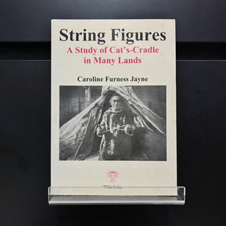 White Lotus : String Figures : A Study of Cats Cradle in Many Lands - Caroline Furness Jayne