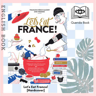 Lets Eat France! : 1,250 Specialty Foods, 375 Iconic Recipes, 350 Topics, 260 Personalities by Francois-Regis Gaudry