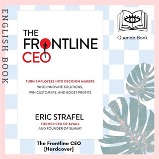 The Frontline CEO: Turn Employees into Decision Makers Who Innovate Solutions, Win Customers [Hardcover] Eric Strafel