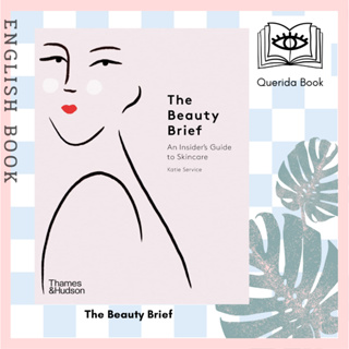 [Querida] หนังสือภาษาอังกฤษ The Beauty Brief : An Insiders Guide to Skincare by Katie Service