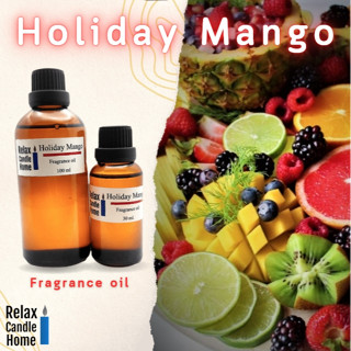 หัวน้ำหอมเกรดพรีเมียม Fragrance oil สำหรับเทียนเเละเครื่องสำอาง 30ml/100ml กลิ่น Holiday Mango