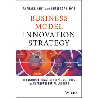 BUSINESS MODEL INNOVATION STRATEGY: TRANSFORMATIONAL CONCEPTS AND TOOLS FOR ENTREPRENEURIAL LEADERS