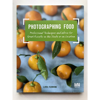 หนังสือสอนเทคนิคการถ่ายภาพอาหาร Photographing food: professional techniques and advice for great results in the studio o