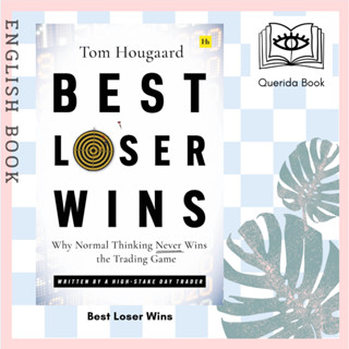 Best Loser Wins : Why Normal Thinking Never Wins the Trading Game - written by a high-stake day trader by Tom Hougaard