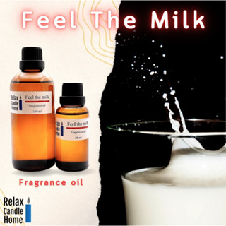 หัวน้ำหอมแท้ กลิ่น FEEL THE MILK    สำหรับเทียนเเละเครื่องหอม Fragrance oil 30ml,100ml กลิ่นนมสด