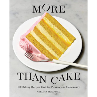 MORE THAN CAKE : 100 BAKING RECIPES BUILT FOR PLEASURE AND COMMUNITY