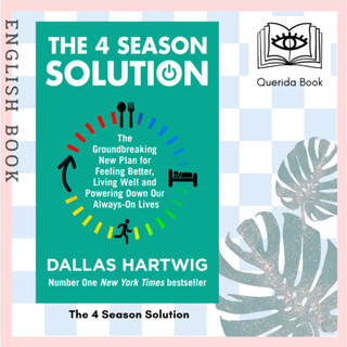 The 4 Season Solution : The Groundbreaking New Plan for Feeling Better, Living Well and Powering Down Our Always-on Live