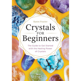 Crystals for Beginners : The Guide to Get Started with the Healing Power of Crystals