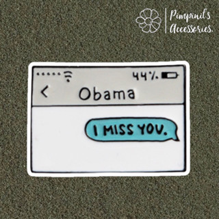 🇹🇭 พร้อมส่ง : เข็มกลัดลายกล่องข้อความแชท “Obama I Miss You” | Chat Box “Obama I Miss You” Enamel Brooch Pin.