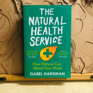 ก017 THE NATURAL HEALTH SERVICE How Nature Can Mend Your Mind ISABEL HARDMAN