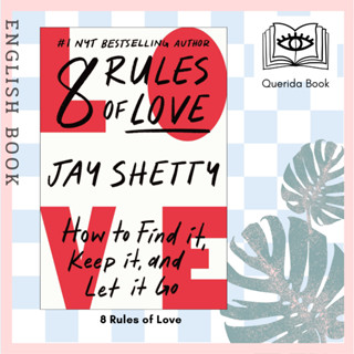 [Querida] หนังสือภาษาอังกฤษ 8 Rules of Love : How to Find it, Keep it, and Let it Go by Jay Shetty