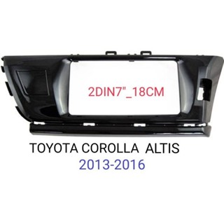 หน้ากากวิทยุ TOYOTA COROLLA ALTIS ปี 2013_2016 สำหรับเปลี่ยนเครื่องเล่นทั้วไป แบบ2DIN7"_18 CM หรือ จอ ANDROID7"