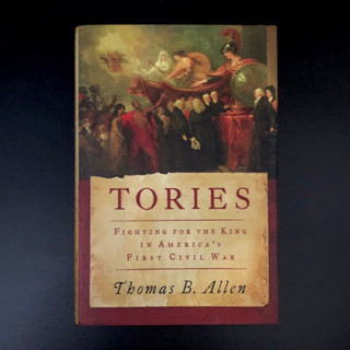 Tories Fighting for the king in Americas First Civil War - Thomas B. Allen