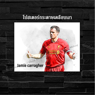 ภาพโปสเตอร์ สำหรับตกแต่งติดผนังพิมพ์บนกระดาษโฟโต้ Jamie Carragher ตำนาน Liverpool ลิเวอร์พูล