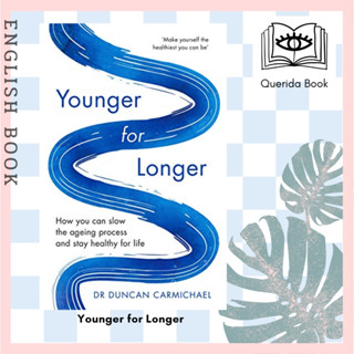 หนังสือ Younger for Longer : How You Can Slow the Ageing Process and Stay Healthy for Life by Dr Duncan Carmichael