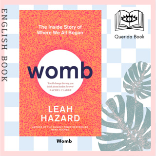 [Querida] หนังสือภาษาอังกฤษ Womb : The inside Story of Where We All Began - Gripping New Statesman by Leah Hazard