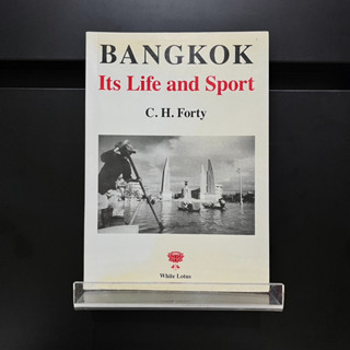 White Lotus : Bangkok Its Life and Sport - C.H. Forty