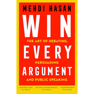 WIN EVERY ARGUMENT: THE ART OF DEBATING, PERSUADING, AND PUBLIC SPEAKING