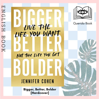 [Querida] หนังสือ Bigger, Better, Bolder : Live the Life You Want, Not the Life You Get [Hardcover] by Jennifer Cohen