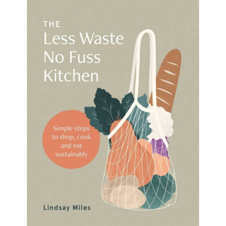 หนังสือสอนทำอาหาร The Less Waste, No Fuss Kitchen: Simple steps to shop, cook and eat sustainably