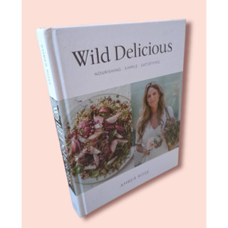 Wild Delicious: Nourishing Simple Satisfying Hardcover