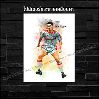 ภาพโปสเตอร์ สำหรับตกแต่งติดผนังพิมพ์บนกระดาษโฟโต้ Ian Rush ตำนาน Liverpool ลิเวอร์พูล