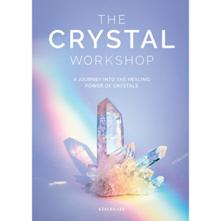 The The Crystal Workshop : A Journey into the Healing Power of Crystals