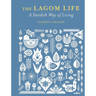 THE LAGOM LIFE : A SWEDISH WAY OF LIVING