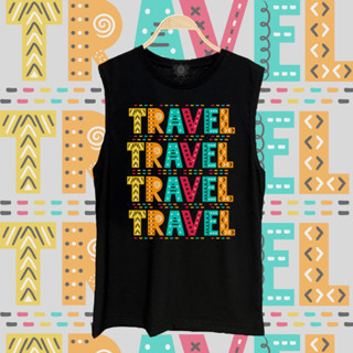 เสื้อแขนกุด ลาย ท่องเที่ยว (travel) เสือซัมเมอร์ เสื้อใส่เที่ยวทะเล summer T-shirt Unisex