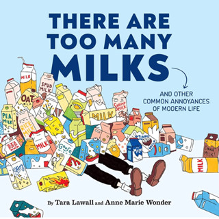 There Are Too Many Milks: And Other Common Annoyances of Modern Life