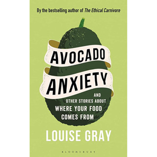 AVOCADO ANXIETY : AND OTHER STORIES ABOUT WHERE YOUR FOOD COMES FROM