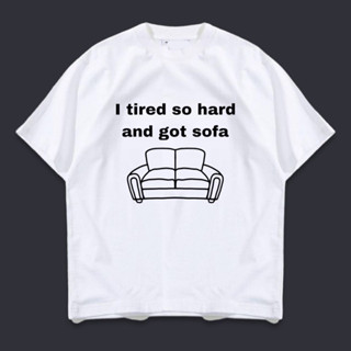 เสื้อยืด ลาย i tried so hard and got sofa พร้อมส่ง มีไซส์ใหญ่