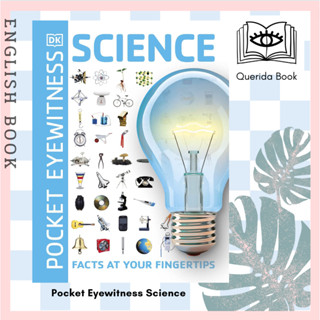 [Querida] หนังสือภาษาอังกฤษ Pocket Eyewitness Science : Facts at Your Fingertips (Pocket Eyewitness) by DK