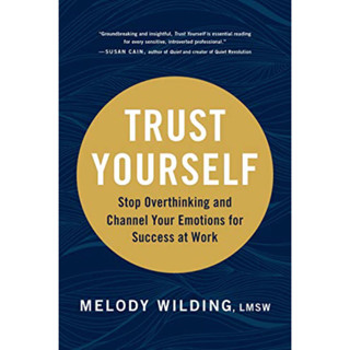 TRUST YOURSELF : STOP OVERTHINKING AND CHANNEL YOUR EMOTIONS FOR SUCCESS AT WORK