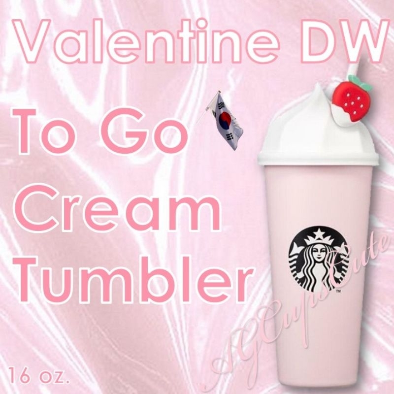 แก้วสตาร์บัคส์เกาหลี Starbucks Korea Valentine DW To Go cream tumbler 473ml/ 16oz