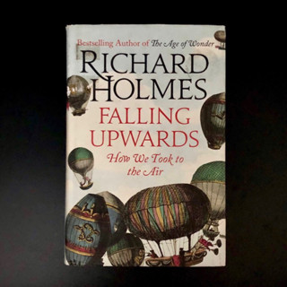 Falling Upwards: How We Took to the Air - Richard Holmes