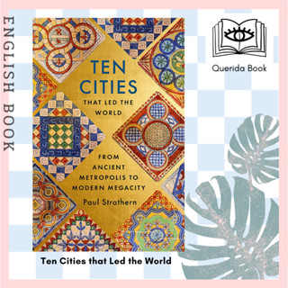 [Querida] หนังสือภาษาอังกฤษ Ten Cities that Led the World : From Ancient Metropolis to Modern Megacity by Paul Strathern