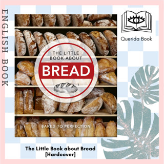 [Querida] หนังสือภาษาอังกฤษ The Little Book about Bread : Baked to Perfection [Hardcover] by Orange Hippo! ขนมปัง