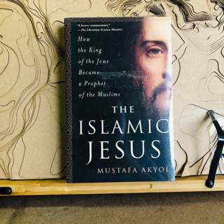 ก027 How the King of the Jews Became a Prophet of the Muslims THE ISLAMIC JESUS MUSTAFA AKYOL