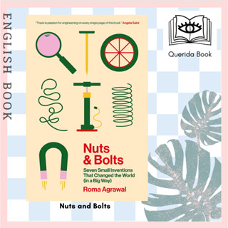 [Querida] หนังสือภาษาอังกฤษ Nuts and Bolts Seven Small Inventions That Changed the World (in a Big Way) by Roma Agrawal