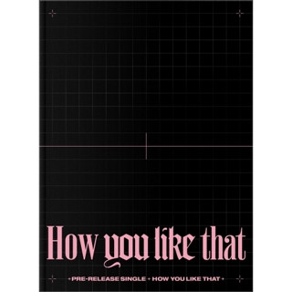 BLACKPINK - [How You Like That] (บั้มเปล่า)